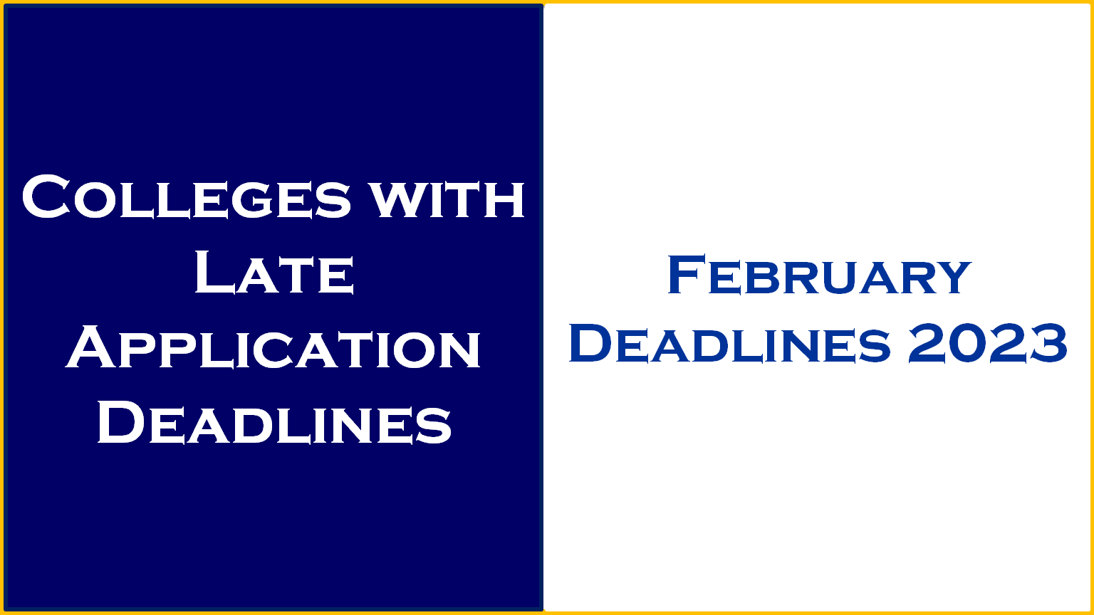 Colleges With Late Application Deadlines In February 2023